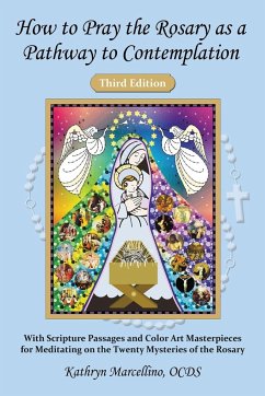 How to Pray the Rosary as a Pathway to Contemplation: With Scripture Passages and Color Art Masterpieces For Meditating on the Twenty Mysteries of the - Marcellino, Kathryn
