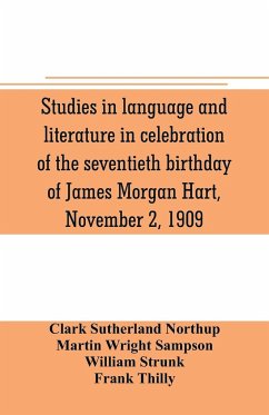 Studies in language and literature in celebration of the seventieth birthday of James Morgan Hart, November 2, 1909 - Sutherland Northup, Clark; Wright Sampson, Martin