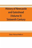 History of Newcastle and Gateshead (Volume II) Sixteenth Century