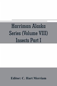 Harriman Alaska series (Volume VIII) Insects Part I by William H. Ashmead, Nathan Banks, A. N. Caudell, O. F. Cook, Rolla P. Currie, Harrison G. Dyar, Justus Watson Folsom, O. Heidemann, Trevor Kincaid, Theo. Pergande and E. A. Schwarz