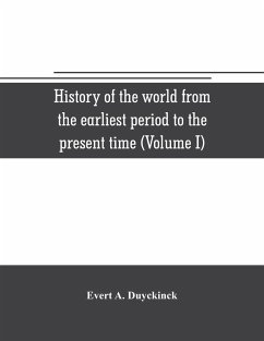 History of the world from the earliest period to the present time (Volume I) - A. Duyckinck, Evert