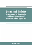 Design and tradition; a short account of the principles and historic development of architecture and the applied arts