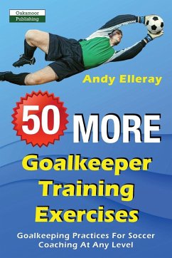 50 More Goalkeeper Training Exercises - Elleray, Andy