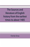 The sources and literature of English history from the earliest times to about 1485