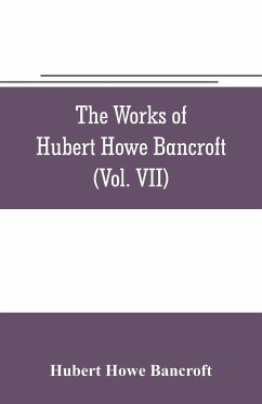 The works of Hubert Howe Bancroft (Volume VII) History of the Central America (Vo. II.) 1530.-1800 - Howe Bancroft, Hubert