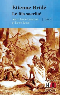 Étienne Brûlé. Tome 3 - Larocque, Jean-Claude; Sauvé, Denis