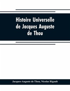 Histoire universelle, de Jacques Auguste de Thou - De Thou, Jacques-Auguste; Rigault, Nicolas