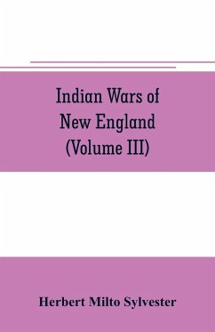 Indian wars of New England (Volume III) - Milto Sylvester, Herbert