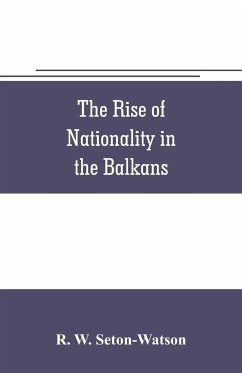 The rise of nationality in the Balkans - W. Seton-Watson, R.