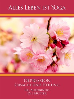 Depression - Ursache und Heilung (eBook, ePUB) - Aurobindo, Sri; Mutter, Die (D. I. Mira Alfassa)