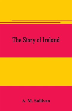 The Story of Ireland - M. Sullivan, A.