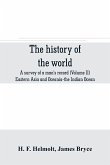 The history of the world; a survey of a man's record (Volume II) Eastern Asia and Oceania-the Indian Ocean