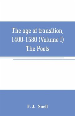 The age of transition, 1400-1580 (Volume I) The Poets - J. Snell, F.