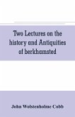 Two lectures on the history and antiquities of berkhamsted