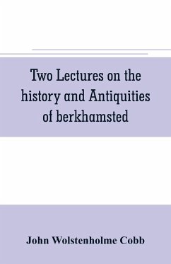 Two lectures on the history and antiquities of berkhamsted - Wolstenholme Cobb, John