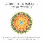 Spirituelle Reinigung: Trainieren Sie Ihr Gehirn, um Negativität mit Meditation, Selbsthypnose und Affirmationen zu stoppen (MP3-Download)