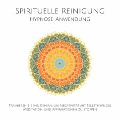 Spirituelle Reinigung: Trainieren Sie Ihr Gehirn, um Negativität mit Meditation, Selbsthypnose und Affirmationen zu stoppen (MP3-Download) - Lynen, Patrick