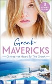 Greek Mavericks: Giving Her Heart To The Greek: The Secret Beneath the Veil / The Greek's Ready-Made Wife / The Greek Doctor's Secret Son (eBook, ePUB)