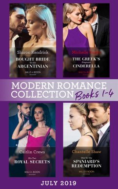 Modern Romance July 2019 Books 1-4: Bought Bride for the Argentinian (Conveniently Wed!) / The Greek's Pregnant Cinderella / His Two Royal Secrets / Wed for the Spaniard's Redemption (eBook, ePUB) - Kendrick, Sharon; Smart, Michelle; Crews, Caitlin; Shaw, Chantelle