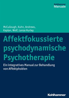 Affektfokussierte psychodynamische Psychotherapie (eBook, PDF) - McCullough, Leigh; Kuhn, Nat; Andrews, Stuart; Kaplan Romanowsky, Amelia; Wolf, Jonathan; Lanza Hurley, Cara