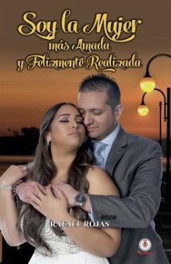 Soy la mujer más amada y felizmente realizada (eBook, ePUB) - Rojas, Rafael