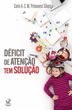 Déficit de atenção tem solução (eBook, ePUB) - A. C. M. Primavesi Silveira, Carin