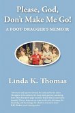Please, God, Don't Make Me Go! (eBook, ePUB) Please, God, Don't Make Me Go! (eBook, ePUB)