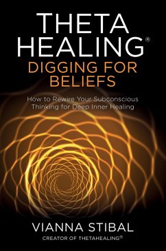 ThetaHealing®: Digging for Beliefs (eBook, ePUB) - Stibal, Vianna