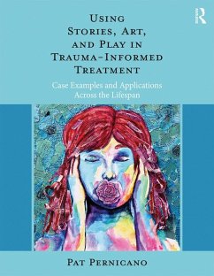 Using Stories, Art, and Play in Trauma-Informed Treatment (eBook, ePUB) - Pernicano, Pat