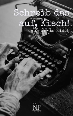 Schreib das auf, Kisch! (eBook, PDF) - Kisch, Egon Erwin