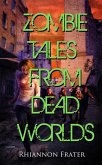 Zombie Tales From Dead Worlds (eBook, ePUB)