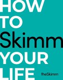 How to Skimm Your Life (eBook, ePUB) How to Skimm Your Life (eBook, ePUB)