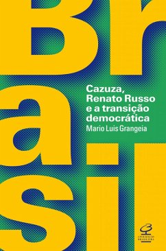 Brasil: Cazuza, Renato Russo e a transição democrática (eBook, ePUB) - Grangeia, Mario Luis