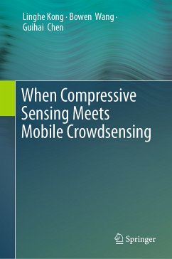 When Compressive Sensing Meets Mobile Crowdsensing (eBook, PDF) - Kong, Linghe; Wang, Bowen; Chen, Guihai