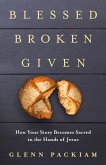 Blessed Broken Given (eBook, ePUB)