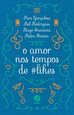O amor nos tempos de #likes (eBook, ePUB) - Gonçalves, Pam; Rodrigues, Bel; Francioni, Hugo; Pereira, Pedro