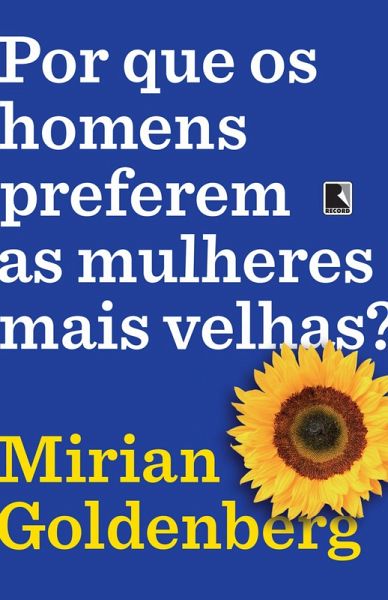 Por que os homens preferem as mulheres mais velhas? (eBook, ePUB) Por que os homens preferem as mulheres mais velhas? (eBook, ePUB)