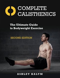 Complete Calisthenics, Second Edition (eBook, ePUB) - Kalym, Ashley