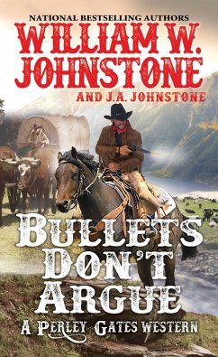 Bullets Don't Argue (eBook, ePUB) - Johnstone, William W.; Johnstone, J. A.