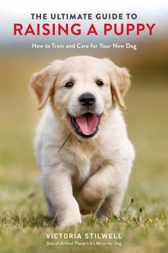 The Ultimate Guide to Raising a Puppy (eBook, ePUB) - Stilwell, Victoria