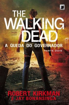 A queda do Governador: parte 2 - The Walking Dead - vol. 4 (eBook, ePUB) - Bonansinga, Jay; Kirkman, Robert
