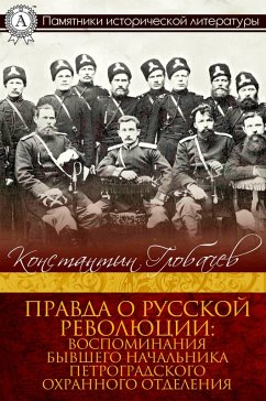 Cover The Truth about the Russian Revolution, Memoirs of the ex-chief of the Petrograd Safety Section (eBook, ePUB)