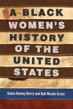 A Black Women's History of the United States (eBook, ePUB) - Berry, Daina Ramey; Gross, Kali Nicole