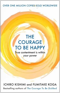 The Courage to be Happy (eBook, ePUB) - Kishimi, Ichiro; Koga, Fumitake