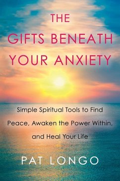 The Gifts Beneath Your Anxiety (eBook, ePUB) - Longo, Pat