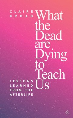 What the Dead are Dying to Teach Us (eBook, ePUB) - Broad, Claire