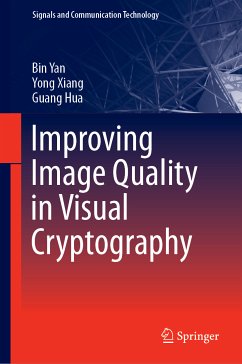 Improving Image Quality in Visual Cryptography (eBook, PDF) - Yan, Bin; Xiang, Yong; Hua, Guang