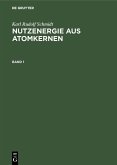 Karl Rudolf Schmidt: Nutzenergie aus Atomkernen. Band 1 (eBook, PDF)