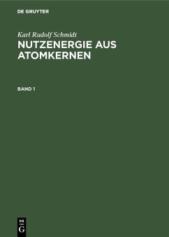 Karl Rudolf Schmidt: Nutzenergie aus Atomkernen. Band 1 (eBook, PDF) - Schmidt, Karl Rudolf