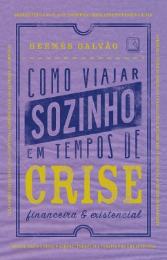 Como viajar sozinho em tempos de crise financeira e existencial (eBook, ePUB) Cover Como viajar sozinho em tempos de crise financeira e existencial (eBook, ePUB)